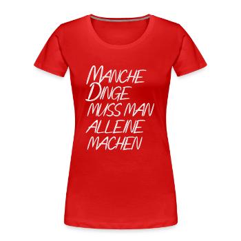 Manche Dinge muss man alleine machen - Frauen Premium Bio T-Shirt - Rot - Vorne - Mia (176cm)