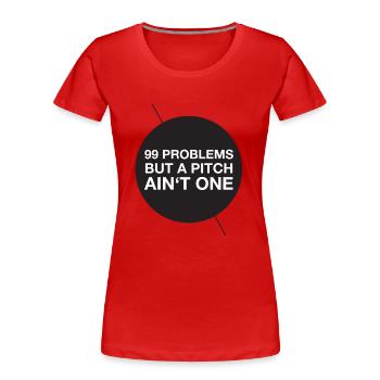 99 problems but a pitch ain't one - Women's Premium Organic T-Shirt - red - Front - Mia (176cm)