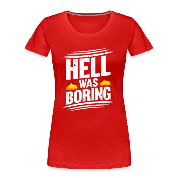 Hell was boring Hell was boring saying - Women's Premium Organic T-Shirt - red - Front - Mia (176cm)