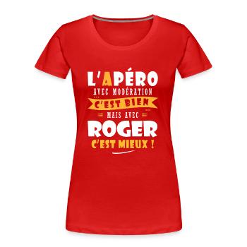Roger Apero T shirt Humour personnalisé roger - T-shirt bio Premium Femme - rouge - Devant - Mia (176cm)