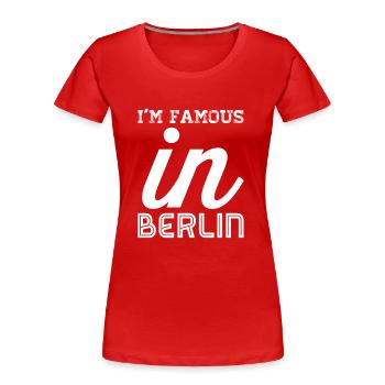 i m famous in berlin weiss - Frauen Premium Bio T-Shirt - Rot - Vorne - Mia (176cm)