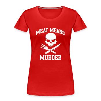 Meat means murder - meat means murder - Women's Premium Organic T-Shirt - red - Front - Mia (176cm)