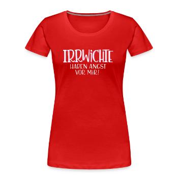 Irrwichte haben Angst vor mir - Frauen Premium Bio T-Shirt - Rot - Vorne - Mia (176cm)