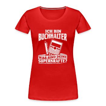 Lustiges Buchhaltung Buchhalter Shirt Ich Bin - Frauen Premium Bio T-Shirt - Rot - Vorne - Mia (176cm)