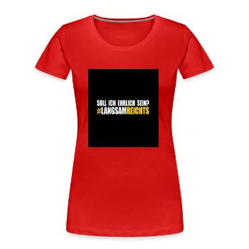 LANGSAM REICHTS - Frauen Premium Bio T-Shirt - Rot - Vorne - Mia (176cm)