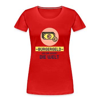 Bürgergeld und Dir gehört die Welt! - Frauen Premium Bio T-Shirt - Rot - Vorne - Mia (176cm)