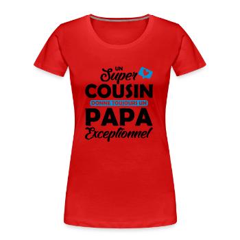 super cousin - papa exceptionnel - T-shirt bio Premium Femme - rouge - Devant - Mia (176cm)