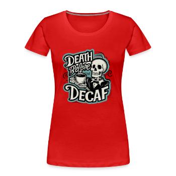 Tod vor dem koffeinfreien Konsum - Frauen Premium Bio T-Shirt - Rot - Vorne - Mia (176cm)