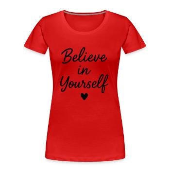 Believe in You Saying Heart - Women's Premium Organic T-Shirt - red - Front - Mia (176cm)