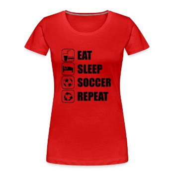 Eat Sleep Soccer Repeat - Women's Premium Organic T-Shirt - red - Front - Mia (176cm)