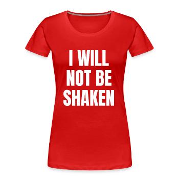 I Will Not Be Shaken - Christian Quotes - Women's Premium Organic T-Shirt - red - Front - Mia (176cm)