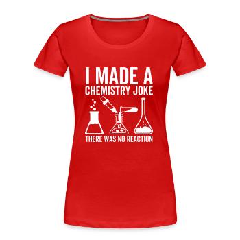 Ich habe einen Chemiewitz gemacht, es gab keine Reaktion - Frauen Premium Bio T-Shirt - Rot - Vorne - Mia (176cm)