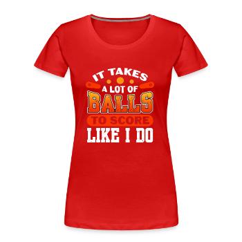 It takes a lot of balls to score like I do Design - Frauen Premium Bio T-Shirt - Rot - Vorne - Mia (176cm)
