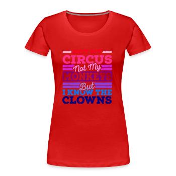 Not My Circus Not My Monkeys - Frauen Premium Bio T-Shirt - Rot - Vorne - Mia (176cm)