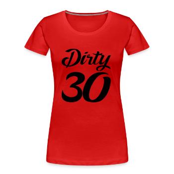 dirty 30 - Frauen Premium Bio T-Shirt - Rot - Vorne - Mia (176cm)