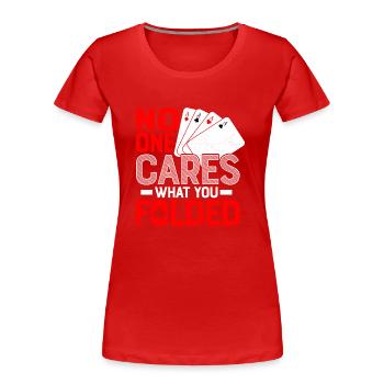 No One Cares What You Folded Poker Player Gambling - Frauen Premium Bio T-Shirt - Rot - Vorne - Mia (176cm)