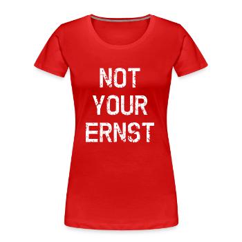 NOT YOUR ERNST ! Denglisch Not Your Ernst lustig - Frauen Premium Bio T-Shirt - Rot - Vorne - Mia (176cm)