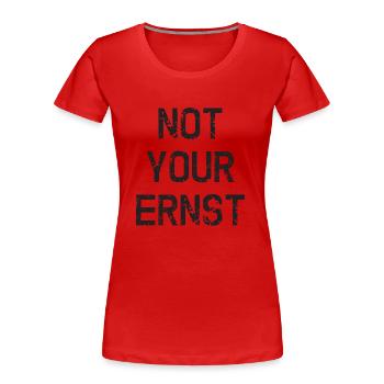 NOT YOUR ERNST ! Denglisch Not Your Ernst lustig ! - Frauen Premium Bio T-Shirt - Rot - Vorne - Mia (176cm)