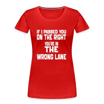 Wenn ich dich auf der rechten Seite überholt habe, bist du im Unrecht - Frauen Premium Bio T-Shirt - Rot - Vorne - Mia (176cm)