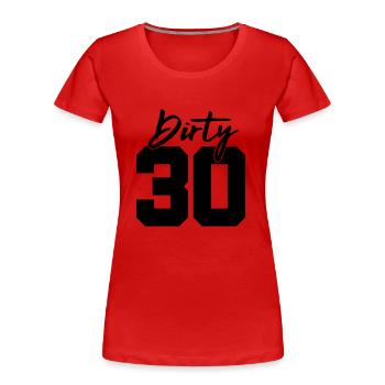 dirty 30 geburtstag - Frauen Premium Bio T-Shirt - Rot - Vorne - Mia (176cm)