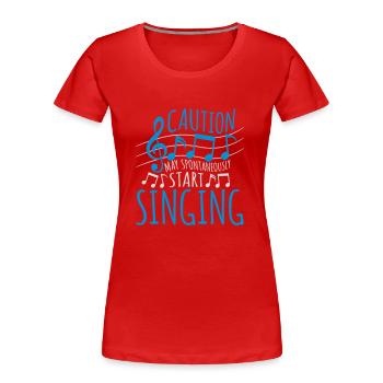 may spontaneously start singing - Frauen Premium Bio T-Shirt - Rot - Vorne - Mia (176cm)