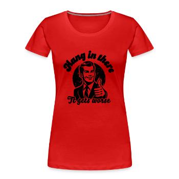 bleib dran, es wird schlimmer - Frauen Premium Bio T-Shirt - Rot - Vorne - Mia (176cm)