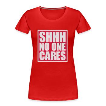 shhh no one cares - Women's Premium Organic T-Shirt - red - Front - Mia (176cm)