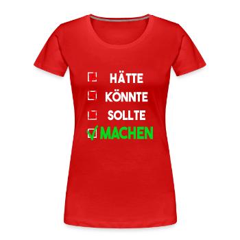 Machen! Macher! - Frauen Premium Bio T-Shirt - Rot - Vorne - Mia (176cm)