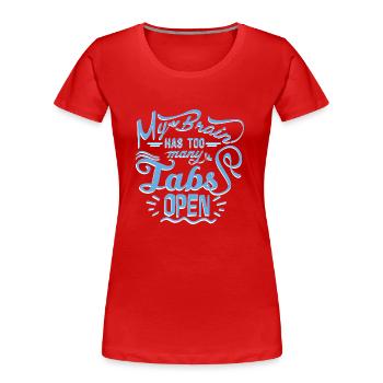 My Brain has to many Tabs open - Frauen Premium Bio T-Shirt - Rot - Vorne - Mia (176cm)