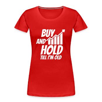 BUY & HOLD TILL I AM OLD - Frauen Premium Bio T-Shirt - Rot - Vorne - Mia (176cm)
