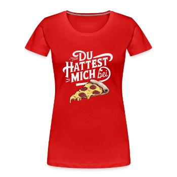 Du hattest mich bei Pizza Lustige Illustration - Frauen Premium Bio T-Shirt - Rot - Vorne - Mia (176cm)