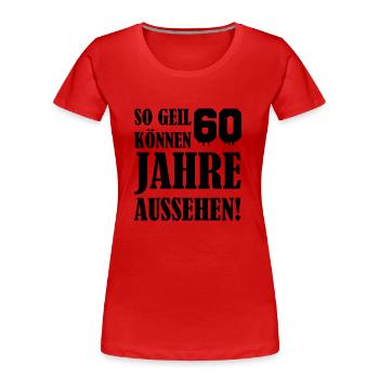 So Geil können 60 Jahre aussehen - Frauen Premium Bio T-Shirt - Rot - Vorne - Mia (176cm)