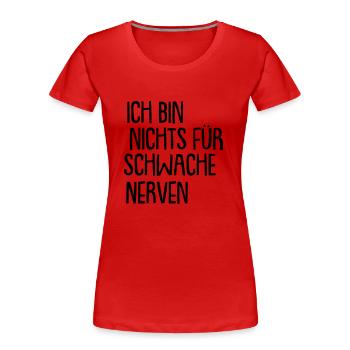ich bin nichts für schwache nerven - Frauen Premium Bio T-Shirt - Rot - Vorne - Mia (176cm)