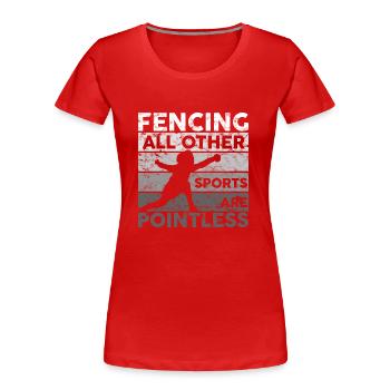 Fencing All Other Sports Are Pointless Fencing - Frauen Premium Bio T-Shirt - Rot - Vorne - Mia (176cm)