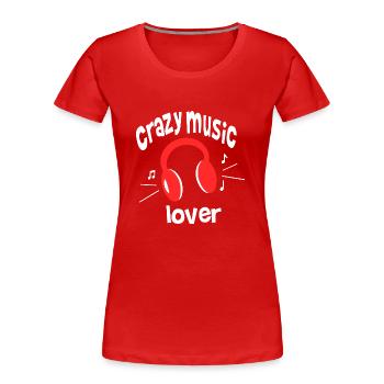 crazy music lover - Women's Premium Organic T-Shirt - red - Front - Mia (176cm)