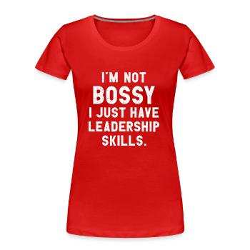 I'm Not Bossy I Just Have Leadership Skills - Women's Premium Organic T-Shirt - red - Front - Mia (176cm)