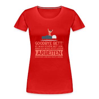 Goodbye Bett! Küsschen und bis heute Abend Müde - Frauen Premium Bio T-Shirt - Rot - Vorne - Mia (176cm)