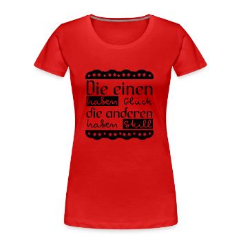 Die einen haben Glück, die anderen haben Skill - Frauen Premium Bio T-Shirt - Rot - Vorne - Mia (176cm)