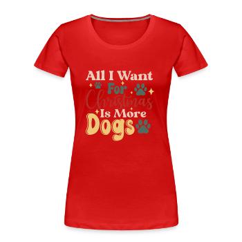 All I Want For Christmas Is More Dogs - Frauen Premium Bio T-Shirt - Rot - Vorne - Mia (176cm)