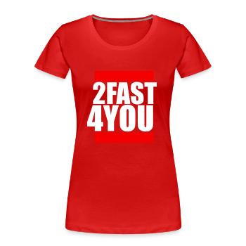 Too Fast for You Saying 2 Too Fast 4 For You - Women's Premium Organic T-Shirt - red - Front - Mia (176cm)