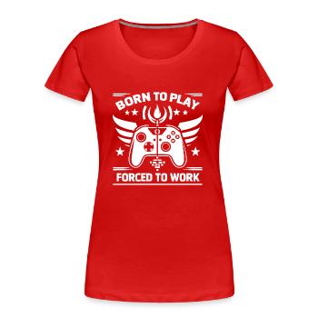Né pour jouer, forcé de travailler - T-shirt bio Premium Femme - rouge - Devant - Mia (176cm)