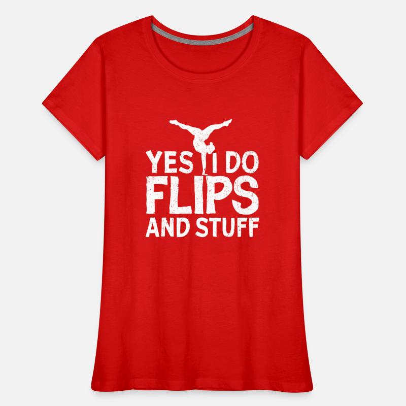 Yes, I do flips and stuff! Women's Premium Organic T-Shirt