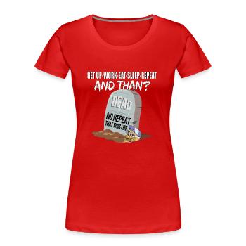 Work Eat Sleep Repeat Dead das war das Leben - Frauen Premium Bio T-Shirt - Rot - Vorne - Mia (176cm)