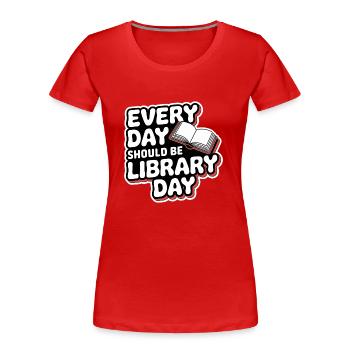 Every Day Should Be Library Day 9 - Frauen Premium Bio T-Shirt - Rot - Vorne - Mia (176cm)