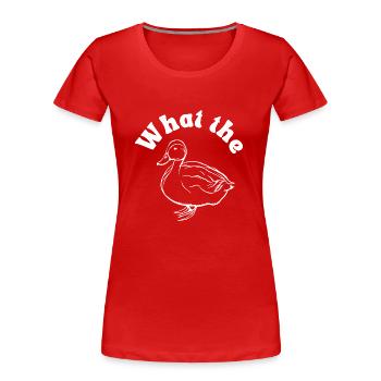 What the said by the Duck - Women's Premium Organic T-Shirt - red - Front - Mia (176cm)