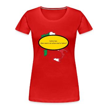 Schön hier. Aber waren sie schon mal in Italien? - Frauen Premium Bio T-Shirt - Rot - Vorne - Mia (176cm)