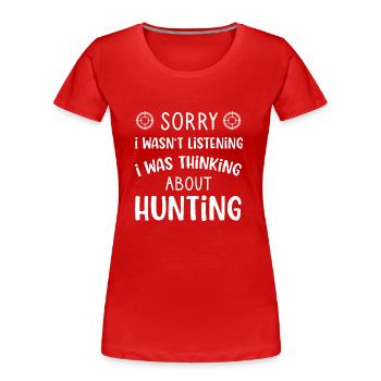 Sorry i was thinking about hunting hunting men - T-shirt bio Premium Femme - rouge - Devant - Mia (176cm)