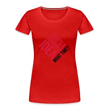 Thats a horrible Idea - Women's Premium Organic T-Shirt - red - Front - Mia (176cm)