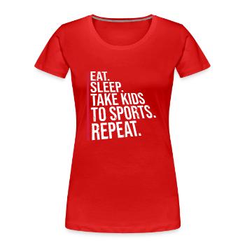 Eat Sleep Take Kids To Sports Repeat Eltern Spruch - Frauen Premium Bio T-Shirt - Rot - Vorne - Mia (176cm)