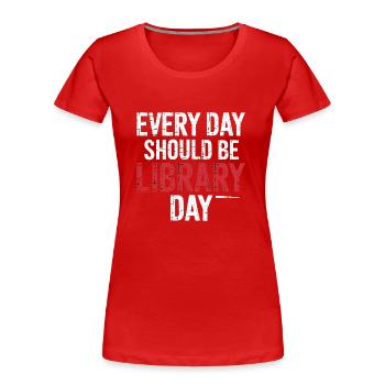 Every Day Should Be Library Day 7 - Frauen Premium Bio T-Shirt - Rot - Vorne - Mia (176cm)